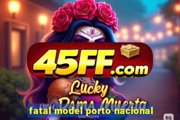 fatal model porto nacional